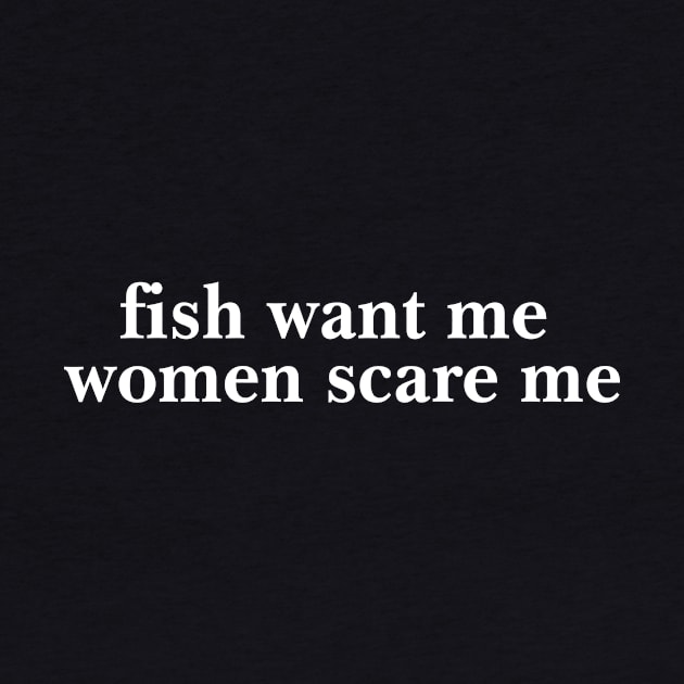 Fish Want Me Women Scare Me Shirt| Fisher Man | Introvert Outdoors | Gifts For Son by Hamza Froug
